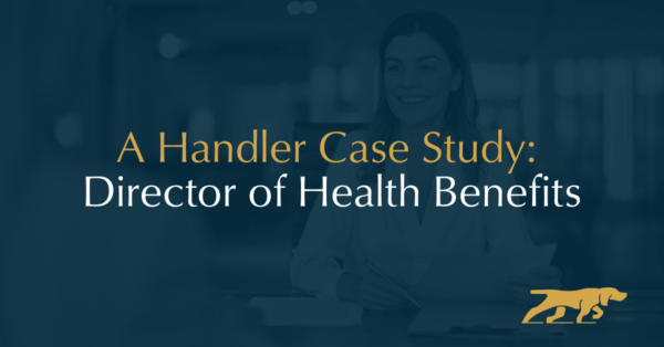 A Handler Case Study: Director of Health Benefits